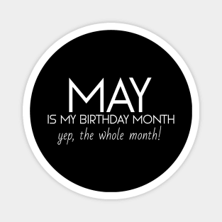 May Is My Birthday Month Yep, The Whole Month Magnet